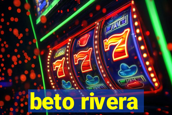 beto rivera